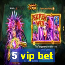 5 vip bet